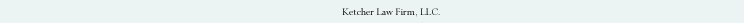 Ketcher Law Firm, LLC, of St. Louis, Missouri